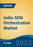 India SDN Orchestration Market, Competition, Forecast & Opportunities, 2019-2029- Product Image