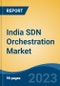 India SDN Orchestration Market, Competition, Forecast & Opportunities, 2019-2029 - Product Image