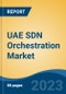 UAE SDN Orchestration Market, Competition, Forecast & Opportunities, 2018-2028 - Product Image