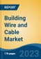 Building Wire and Cable Market - Global Industry Size, Share, Trends Opportunity, and Forecast, 2028F - Product Image