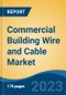Commercial Building Wire and Cable Market - Global Industry Size, Share, Trends Opportunity, and Forecast, 2028F - Product Image