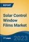 Solar Control Window Films Market - Global Industry Size, Share, Trends Opportunity, and Forecast, 2028F - Product Image