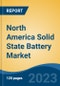 North America Solid State Battery Market, Competition, Forecast & Opportunities, 2018-2028 - Product Image