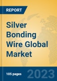Silver Bonding Wire Global Market Insights 2023, Analysis and Forecast to 2028, by Manufacturers, Regions, Technology, Application, Product Type- Product Image