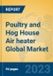 Poultry and Hog House Air heater Global Market Insights 2023, Analysis and Forecast to 2028, by Manufacturers, Regions, Technology, Application, Product Type - Product Image