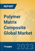Polymer Matrix Composite Global Market Insights 2023, Analysis and Forecast to 2028, by Manufacturers, Regions, Technology, Application, Product Type- Product Image