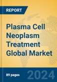 Plasma Cell Neoplasm Treatment Global Market Insights 2023, Analysis and Forecast to 2028, by Manufacturers, Regions, Technology, Application, Product Type- Product Image