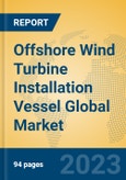 Offshore Wind Turbine Installation Vessel Global Market Insights 2023, Analysis and Forecast to 2028, by Manufacturers, Regions, Technology, Application, Product Type- Product Image