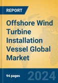 Offshore Wind Turbine Installation Vessel Global Market Insights 2023, Analysis and Forecast to 2028, by Manufacturers, Regions, Technology, Application, Product Type- Product Image