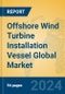 Offshore Wind Turbine Installation Vessel Global Market Insights 2023, Analysis and Forecast to 2028, by Manufacturers, Regions, Technology, Application, Product Type - Product Thumbnail Image