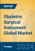 Obstetric Surgical Instrument Global Market Insights 2024, Analysis and Forecast to 2029, by Manufacturers, Regions, Technology, Application, Product Type- Product Image