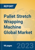 Pallet Stretch Wrapping Machine Global Market Insights 2023, Analysis and Forecast to 2028, by Manufacturers, Regions, Technology, Product Type- Product Image