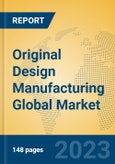 Original Design Manufacturing Global Market Insights 2023, Analysis and Forecast to 2028, by Market Participants, Regions, Technology, Product Type- Product Image