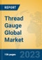 Thread Gauge Global Market Insights 2023, Analysis and Forecast to 2028, by Manufacturers, Regions, Technology, Application, Product Type - Product Image