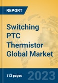 Switching PTC Thermistor Global Market Insights 2023, Analysis and Forecast to 2028, by Manufacturers, Regions, Technology, Application, Product Type- Product Image