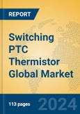 Switching PTC Thermistor Global Market Insights 2023, Analysis and Forecast to 2028, by Manufacturers, Regions, Technology, Application, Product Type- Product Image