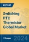 Switching PTC Thermistor Global Market Insights 2024, Analysis and Forecast to 2029, by Manufacturers, Regions, Technology, Application, Product Type - Product Thumbnail Image