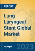 Lung Laryngeal Stent Global Market Insights 2023, Analysis and Forecast to 2028, by Manufacturers, Regions, Technology, Application, Product Type- Product Image