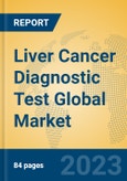 Liver Cancer Diagnostic Test Global Market Insights 2023, Analysis and Forecast to 2028, by Manufacturers, Regions, Technology, Application, Product Type- Product Image
