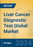 Liver Cancer Diagnostic Test Global Market Insights 2023, Analysis and Forecast to 2028, by Manufacturers, Regions, Technology, Application, Product Type- Product Image