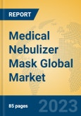Medical Nebulizer Mask Global Market Insights 2023, Analysis and Forecast to 2028, by Manufacturers, Regions, Technology, Application, Product Type- Product Image