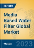 Media Based Water Filter Global Market Insights 2023, Analysis and Forecast to 2028, by Manufacturers, Regions, Technology, Application, Product Type- Product Image