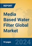 Media Based Water Filter Global Market Insights 2024, Analysis and Forecast to 2029, by Manufacturers, Regions, Technology, Application, Product Type- Product Image