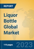 Liquor Bottle Global Market Insights 2023, Analysis and Forecast to 2028, by Manufacturers, Regions, Technology, Application, Product Type- Product Image