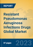 Resistant Pseudomonas Aeruginosa Infections Drugs Global Market Insights 2023, Analysis and Forecast to 2028, by Manufacturers, Regions, Technology, Application, Product Type- Product Image