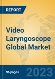 Video Laryngoscope Global Market Insights 2023, Analysis and Forecast to 2028, by Manufacturers, Regions, Technology, Application, Product Type- Product Image