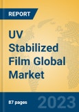 UV Stabilized Film Global Market Insights 2023, Analysis and Forecast to 2028, by Manufacturers, Regions, Technology, Application, Product Type- Product Image