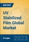 UV Stabilized Film Global Market Insights 2023, Analysis and Forecast to 2028, by Manufacturers, Regions, Technology, Application, Product Type - Product Image
