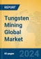 Tungsten Mining Global Market Insights 2024, Analysis and Forecast to 2029, by Manufacturers, Regions, Technology, Application - Product Thumbnail Image