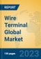 Wire Terminal Global Market Insights 2023, Analysis and Forecast to 2028, by Manufacturers, Regions, Technology, Application, Product Type - Product Image