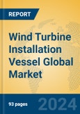 Wind Turbine Installation Vessel Global Market Insights 2023, Analysis and Forecast to 2028, by Manufacturers, Regions, Technology, Application, Product Type- Product Image