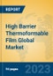 High Barrier Thermoformable Film Global Market Insights 2023, Analysis and Forecast to 2028, by Manufacturers, Regions, Technology, Application, Product Type - Product Thumbnail Image