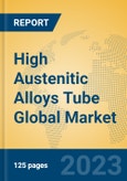 High Austenitic Alloys Tube Global Market Insights 2023, Analysis and Forecast to 2028, by Manufacturers, Regions, Technology, Product Type- Product Image
