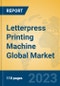Letterpress Printing Machine Global Market Insights 2023, Analysis and Forecast to 2028, by Manufacturers, Regions, Technology, Application, Product Type - Product Image