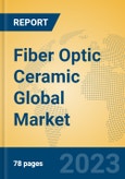 Fiber Optic Ceramic Global Market Insights 2023, Analysis and Forecast to 2028, by Manufacturers, Regions, Technology, Application, Product Type- Product Image