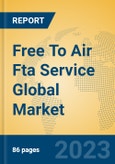 Free To Air Fta Service Global Market Insights 2023, Analysis and Forecast to 2028, by Manufacturers, Regions, Technology, Application, Product Type- Product Image