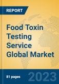 Food Toxin Testing Service Global Market Insights 2023, Analysis and Forecast to 2028, by Market Participants, Regions, Technology, Application, Product Type- Product Image