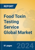 Food Toxin Testing Service Global Market Insights 2023, Analysis and Forecast to 2028, by Market Participants, Regions, Technology, Application, Product Type- Product Image