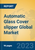 Automatic Glass Cover slipper Global Market Insights 2023, Analysis and Forecast to 2028, by Manufacturers, Regions, Technology, Application, Product Type- Product Image