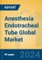 Anesthesia Endotracheal Tube Global Market Insights 2023, Analysis and Forecast to 2028, by Manufacturers, Regions, Technology, Application, Product Type - Product Thumbnail Image