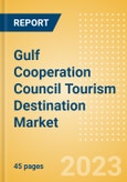 Gulf Cooperation Council (GCC) Tourism Destination Market Insights, Foreign Direct Investment, Source Markets and Opportunities, 2023 Update- Product Image