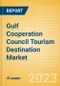 Gulf Cooperation Council (GCC) Tourism Destination Market Insights, Foreign Direct Investment, Source Markets and Opportunities, 2023 Update - Product Thumbnail Image