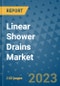 Linear Shower Drains Market - Global Industry Analysis, Size, Share, Growth, Trends, Regional Outlook, and Forecast 2023-2030 - (By Type Coverage, Application Coverage, Geographic Coverage and Leading Companies) - Product Image