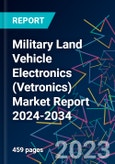 Military Land Vehicle Electronics (Vetronics) Market Report 2024-2034- Product Image