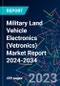 Military Land Vehicle Electronics (Vetronics) Market Report 2024-2034 - Product Thumbnail Image