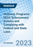 Wellness Programs: EEOC Enforcement Actions and Complying with Federal and State Laws - Webinar (Recorded)- Product Image